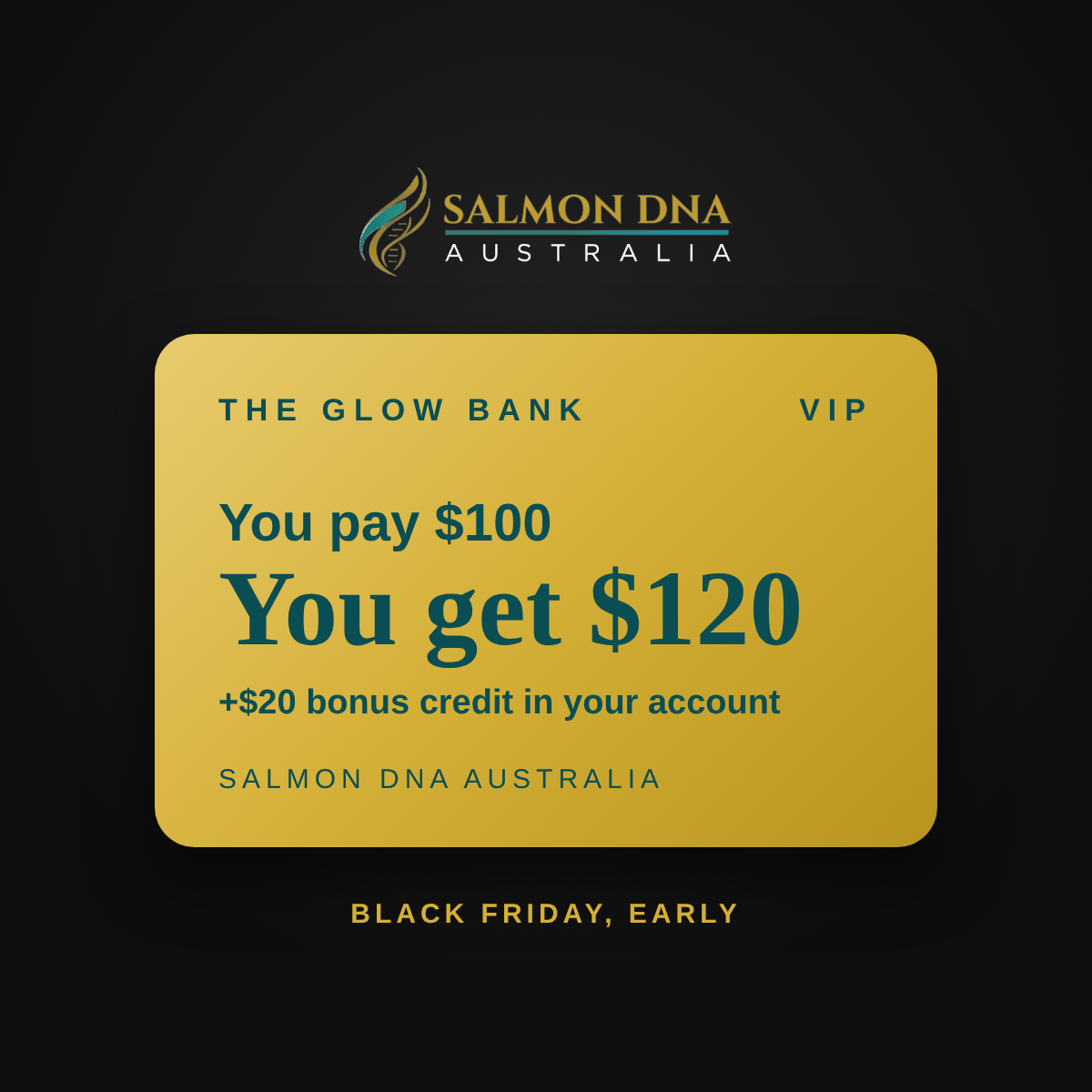 The Glow Bank. You pay $100, you get $120. Plus $20 bonus credit in your account.